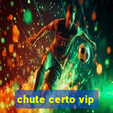 chute certo vip